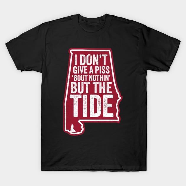 I Don t Give A Piss About Nothing But The Tide Funny Alabama Football Alabama Football T Shirt TeePublic